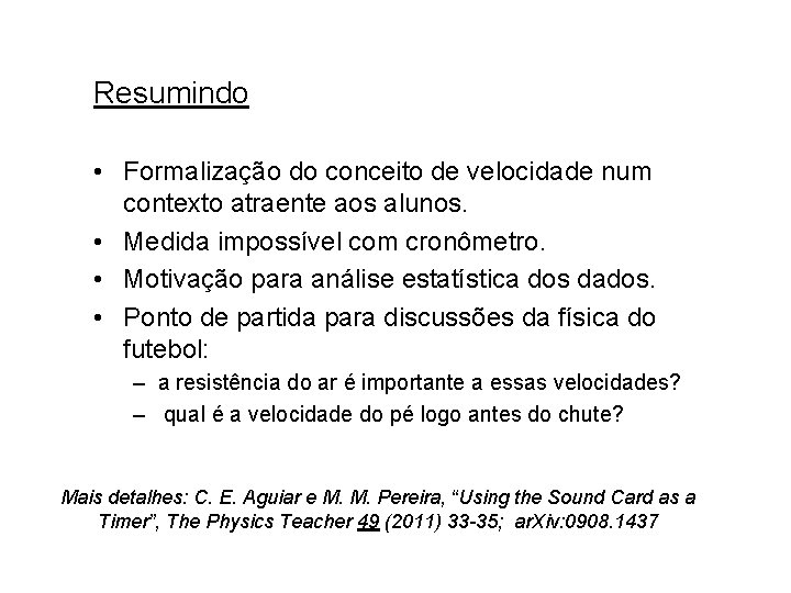 Resumindo • Formalização do conceito de velocidade num contexto atraente aos alunos. • Medida Resumindo • Formalização do conceito de velocidade num contexto atraente aos alunos. • Medida