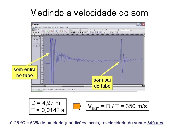 Medindo a velocidade do som entra no tubo D = 4, 97 m T Medindo a velocidade do som entra no tubo D = 4, 97 m T