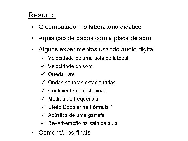 Resumo • O computador no laboratório didático • Aquisição de dados com a placa Resumo • O computador no laboratório didático • Aquisição de dados com a placa