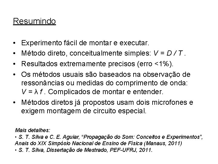 Resumindo • • Experimento fácil de montar e executar. Método direto, conceitualmente simples: V Resumindo • • Experimento fácil de montar e executar. Método direto, conceitualmente simples: V