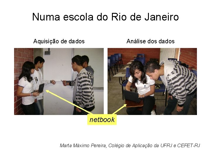 Numa escola do Rio de Janeiro Aquisição de dados Análise dos dados netbook Marta Numa escola do Rio de Janeiro Aquisição de dados Análise dos dados netbook Marta
