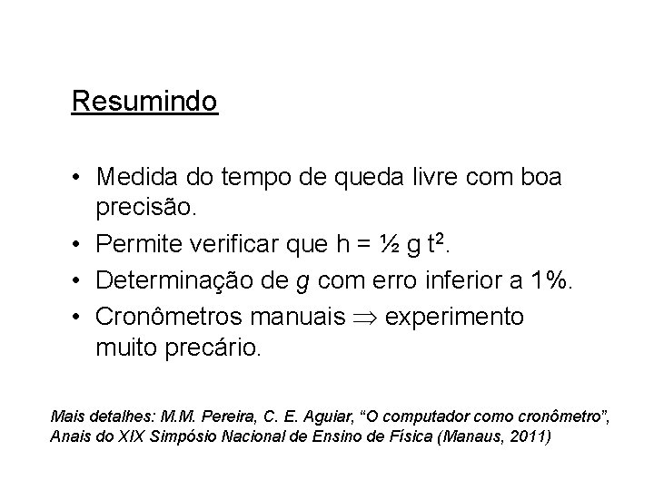 Resumindo • Medida do tempo de queda livre com boa precisão. • Permite verificar Resumindo • Medida do tempo de queda livre com boa precisão. • Permite verificar