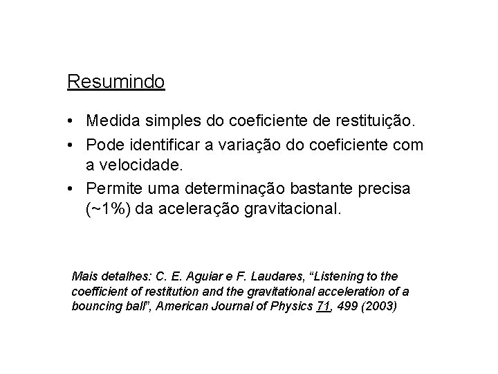 Resumindo • Medida simples do coeficiente de restituição. • Pode identificar a variação do Resumindo • Medida simples do coeficiente de restituição. • Pode identificar a variação do