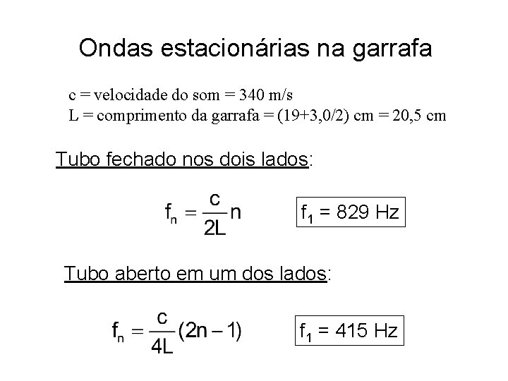 Ondas estacionárias na garrafa c = velocidade do som = 340 m/s L = Ondas estacionárias na garrafa c = velocidade do som = 340 m/s L =