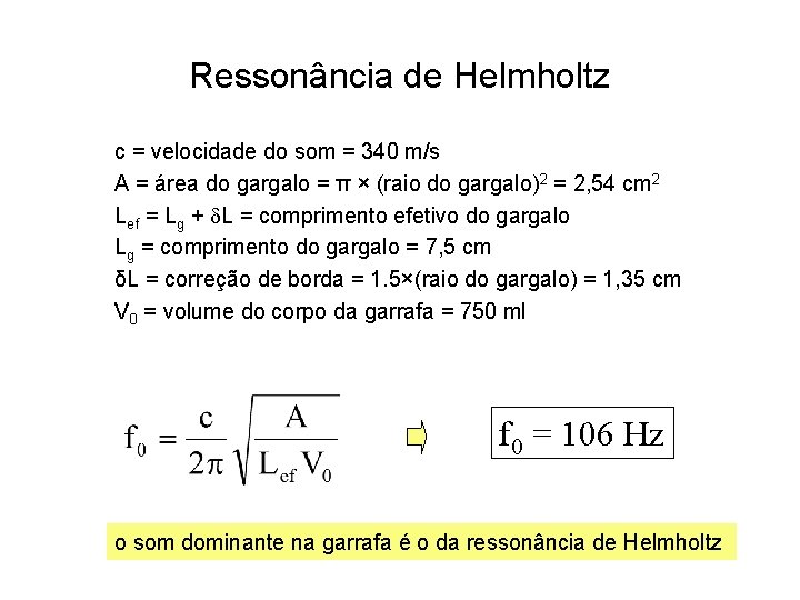 Ressonância de Helmholtz c = velocidade do som = 340 m/s A = área Ressonância de Helmholtz c = velocidade do som = 340 m/s A = área
