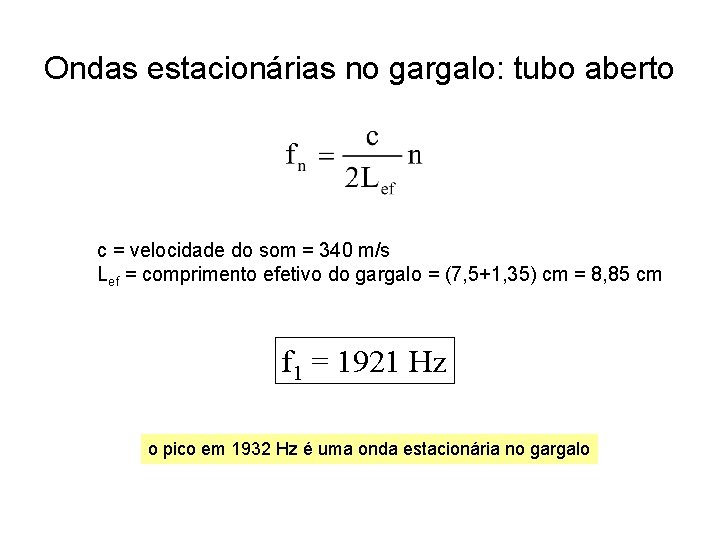 Ondas estacionárias no gargalo: tubo aberto c = velocidade do som = 340 m/s Ondas estacionárias no gargalo: tubo aberto c = velocidade do som = 340 m/s
