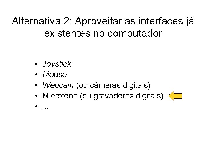 Alternativa 2: Aproveitar as interfaces já existentes no computador • • • Joystick Mouse Alternativa 2: Aproveitar as interfaces já existentes no computador • • • Joystick Mouse