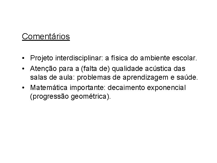 Comentários • Projeto interdisciplinar: a física do ambiente escolar. • Atenção para a (falta Comentários • Projeto interdisciplinar: a física do ambiente escolar. • Atenção para a (falta