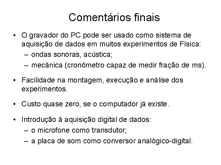 Comentários finais • O gravador do PC pode ser usado como sistema de aquisição Comentários finais • O gravador do PC pode ser usado como sistema de aquisição