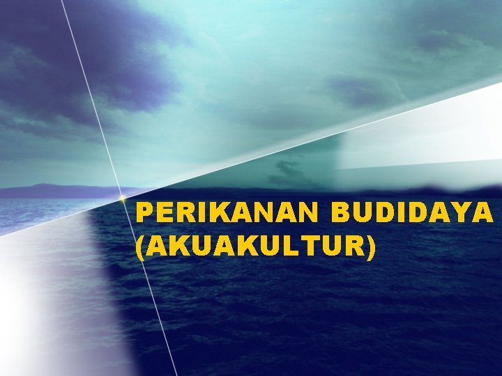 PERIKANAN BUDIDAYA (AKUAKULTUR) 