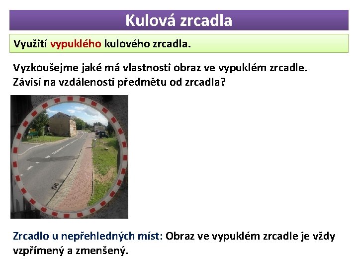 Kulová zrcadla Využití vypuklého kulového zrcadla. Vyzkoušejme jaké má vlastnosti obraz ve vypuklém zrcadle.