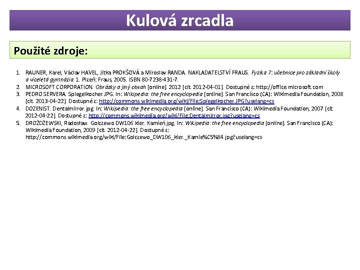 Kulová zrcadla Použité zdroje: 1. RAUNER, Karel, Václav HAVEL, Jitka PROKŠOVÁ a Miroslav RANDA.