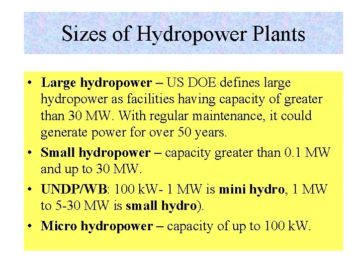 Sizes of Hydropower Plants • Large hydropower – US DOE defines large hydropower as