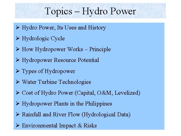 Topics – Hydro Power Ø Hydro Power, Its Uses and History Ø Hydrologic Cycle