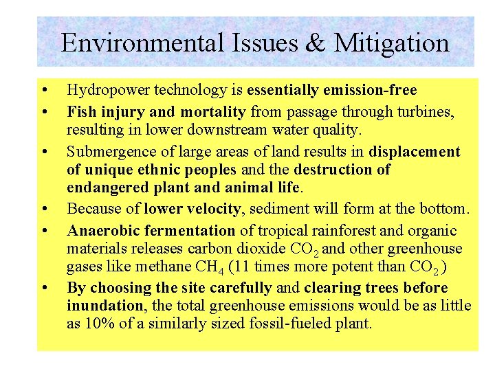 Environmental Issues & Mitigation • • • Hydropower technology is essentially emission-free Fish injury