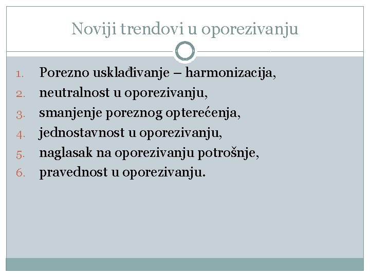 Noviji trendovi u oporezivanju 1. 2. 3. 4. 5. 6. Porezno usklađivanje – harmonizacija,