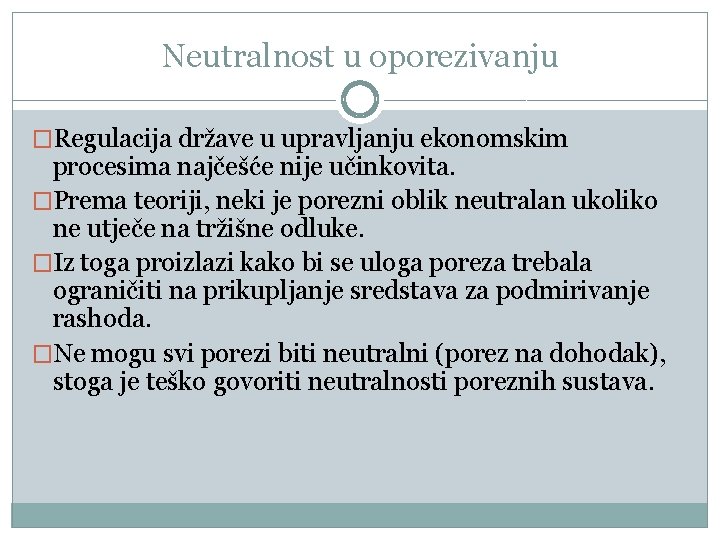 Neutralnost u oporezivanju �Regulacija države u upravljanju ekonomskim procesima najčešće nije učinkovita. �Prema teoriji,