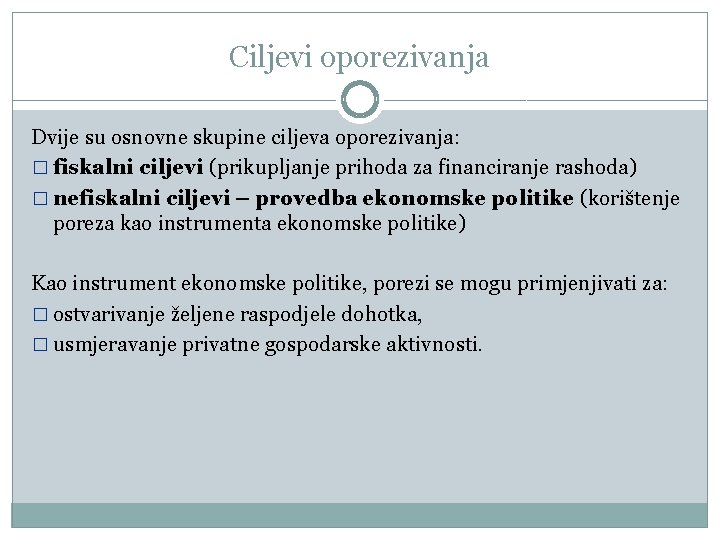 Ciljevi oporezivanja Dvije su osnovne skupine ciljeva oporezivanja: � fiskalni ciljevi (prikupljanje prihoda za