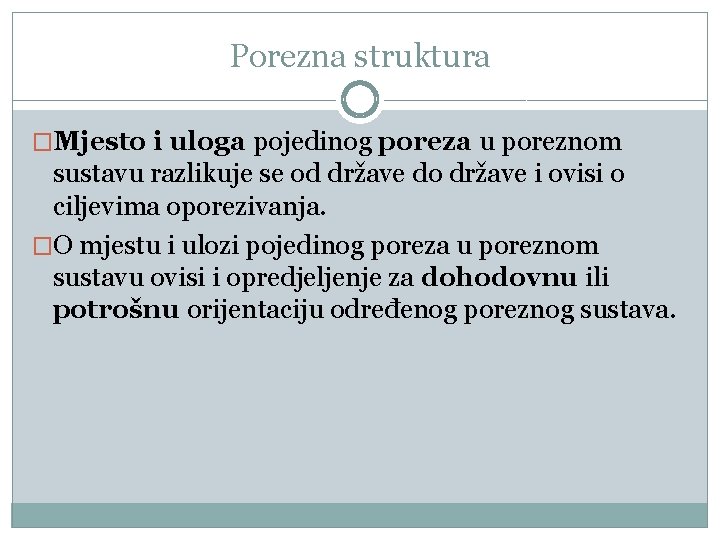 Porezna struktura �Mjesto i uloga pojedinog poreza u poreznom sustavu razlikuje se od države