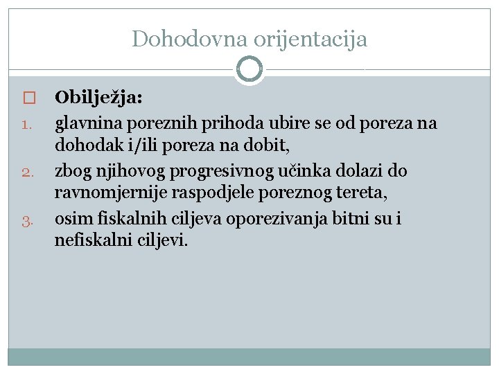 Dohodovna orijentacija � 1. 2. 3. Obilježja: glavnina poreznih prihoda ubire se od poreza