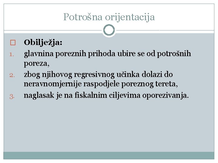 Potrošna orijentacija � 1. 2. 3. Obilježja: glavnina poreznih prihoda ubire se od potrošnih