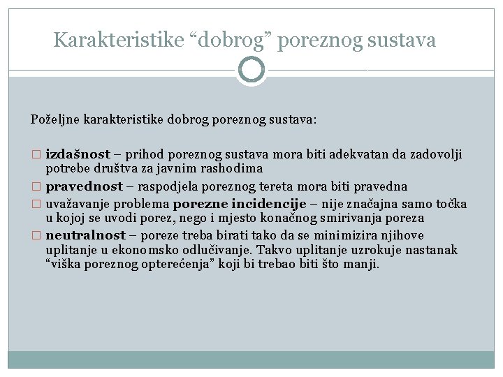 Karakteristike “dobrog” poreznog sustava Poželjne karakteristike dobrog poreznog sustava: � izdašnost – prihod poreznog