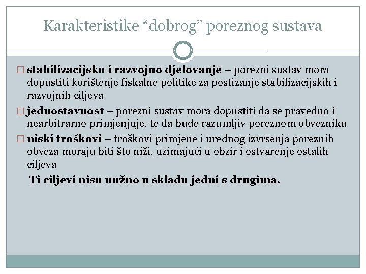 Karakteristike “dobrog” poreznog sustava � stabilizacijsko i razvojno djelovanje – porezni sustav mora dopustiti