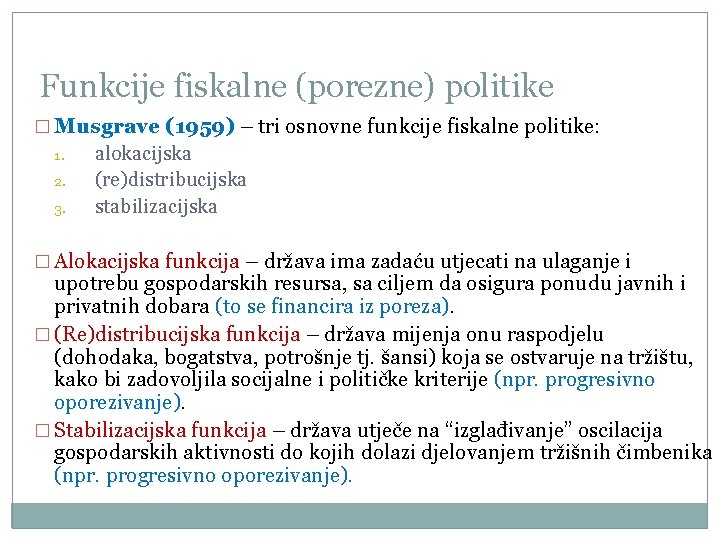 Funkcije fiskalne (porezne) politike � Musgrave (1959) – tri osnovne funkcije fiskalne politike: 1.