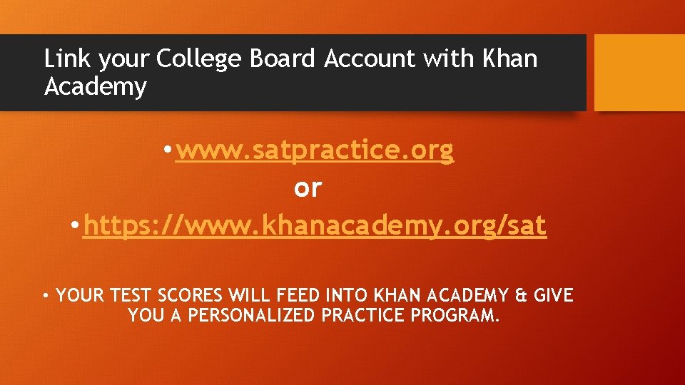 Link your College Board Account with Khan Academy • www. satpractice. org or • Link your College Board Account with Khan Academy • www. satpractice. org or •