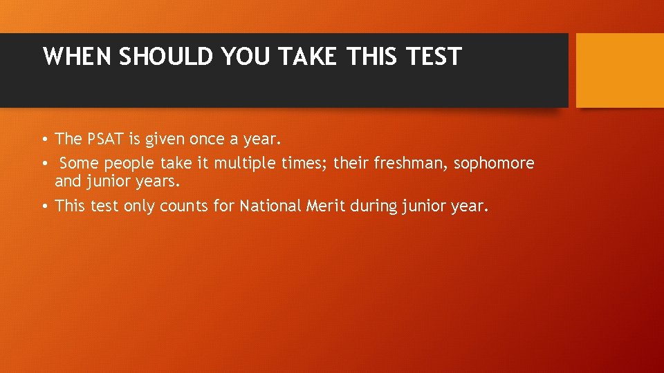 WHEN SHOULD YOU TAKE THIS TEST • The PSAT is given once a year. WHEN SHOULD YOU TAKE THIS TEST • The PSAT is given once a year.