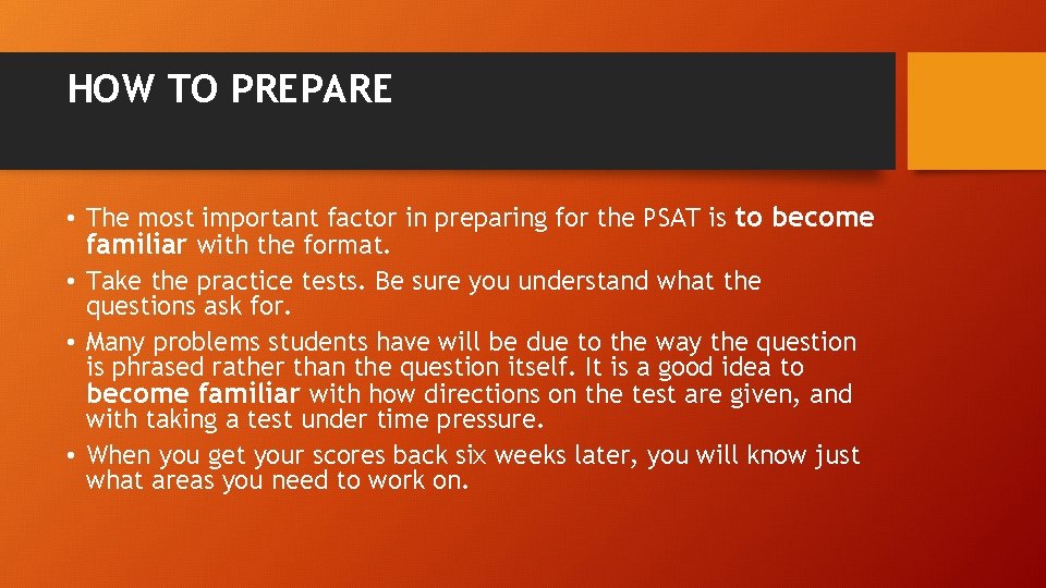 HOW TO PREPARE • The most important factor in preparing for the PSAT is HOW TO PREPARE • The most important factor in preparing for the PSAT is