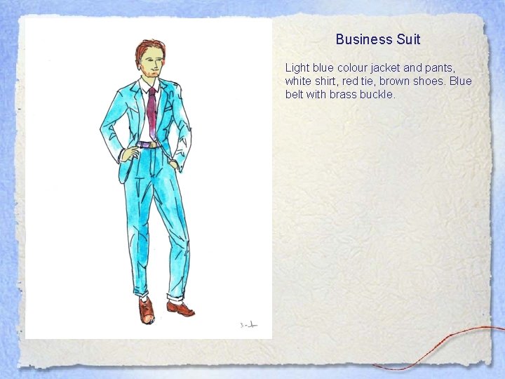 Business Suit Light blue colour jacket and pants, white shirt, red tie, brown shoes.