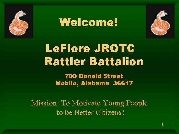 Welcome! Le. Flore JROTC Rattler Battalion 700 Donald Street Mobile, Alabama 36617 Mission: To