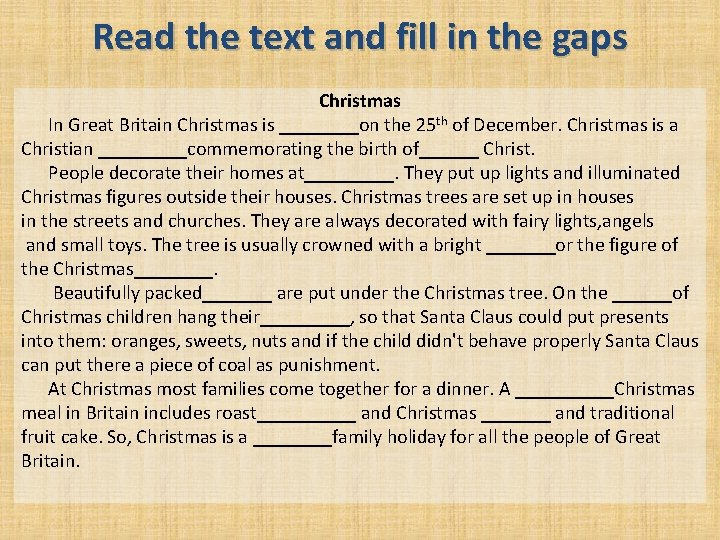 Read the text and fill in the gaps Christmas In Great Britain Christmas is