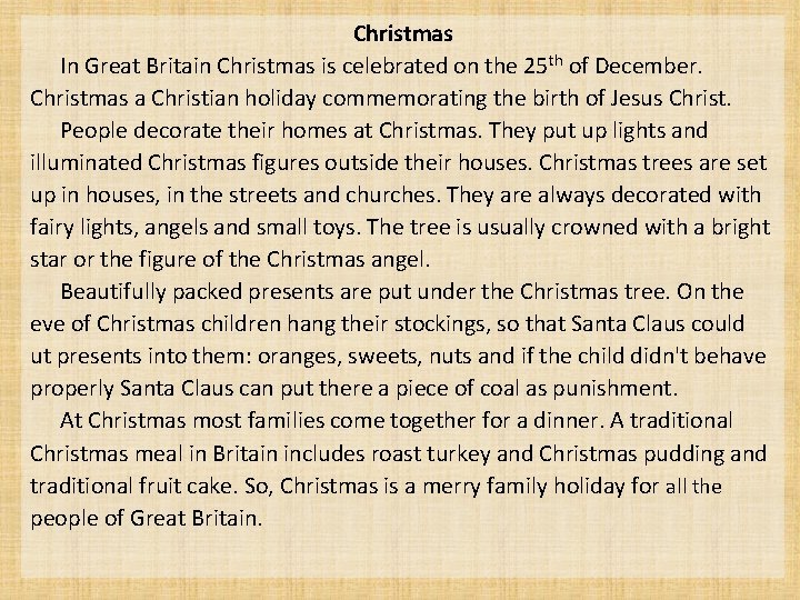 Christmas In Great Britain Christmas is celebrated on the 25 th of December. Christmas