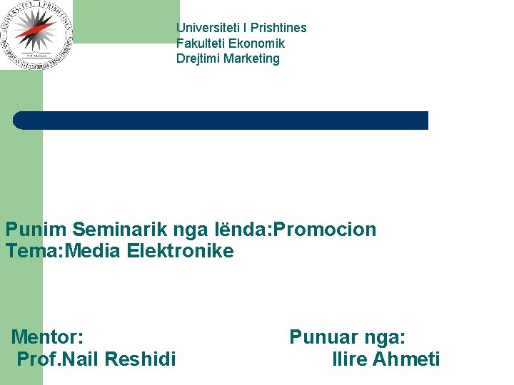 Universiteti I Prishtines Fakulteti Ekonomik Drejtimi Marketing Punim Seminarik nga lënda: Promocion Tema: Media