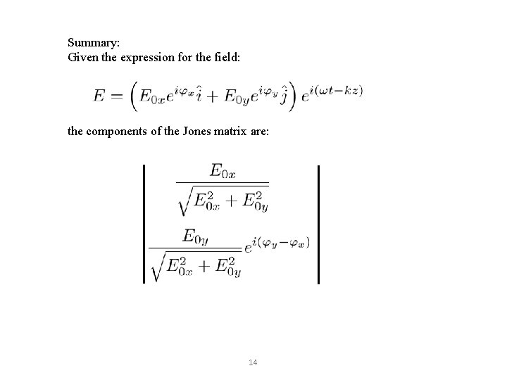 Summary: Given the expression for the field: the components of the Jones matrix are: Summary: Given the expression for the field: the components of the Jones matrix are:
