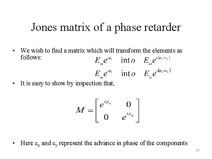 Jones matrix of a phase retarder • We wish to find a matrix which Jones matrix of a phase retarder • We wish to find a matrix which