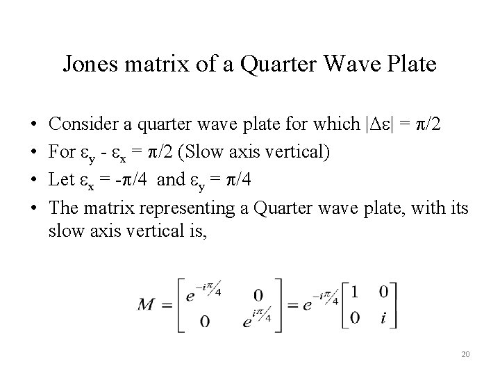 Jones matrix of a Quarter Wave Plate • • Consider a quarter wave plate Jones matrix of a Quarter Wave Plate • • Consider a quarter wave plate