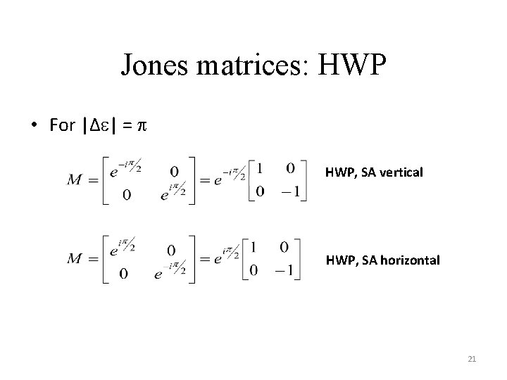 Jones matrices: HWP • For |Δ | = HWP, SA vertical HWP, SA horizontal Jones matrices: HWP • For |Δ | = HWP, SA vertical HWP, SA horizontal