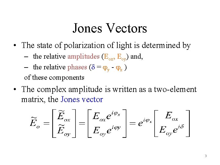 Jones Vectors • The state of polarization of light is determined by – the Jones Vectors • The state of polarization of light is determined by – the