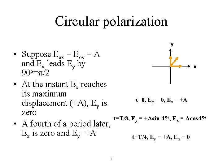Circular polarization y • Suppose Eox = Eoy = A and Ex leads Ey Circular polarization y • Suppose Eox = Eoy = A and Ex leads Ey