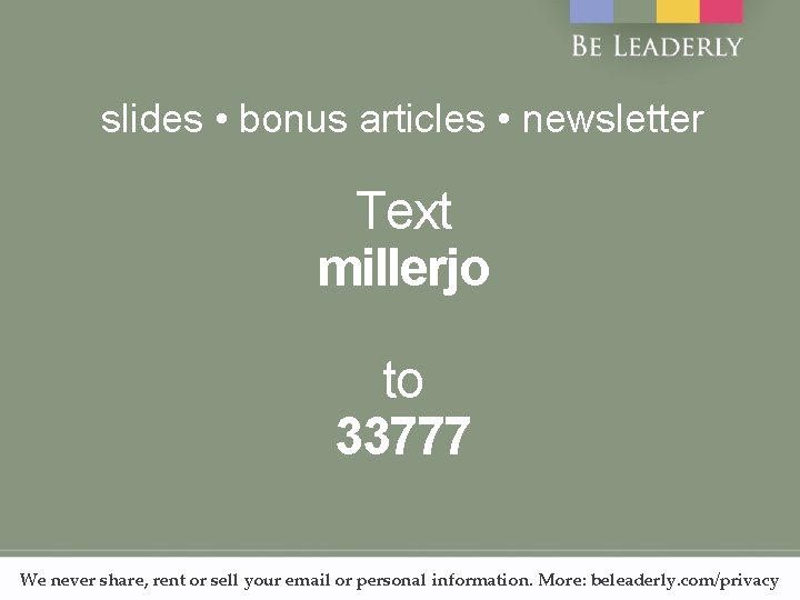 slides • bonus articles • newsletter Text millerjo to 33777 We never share, rent