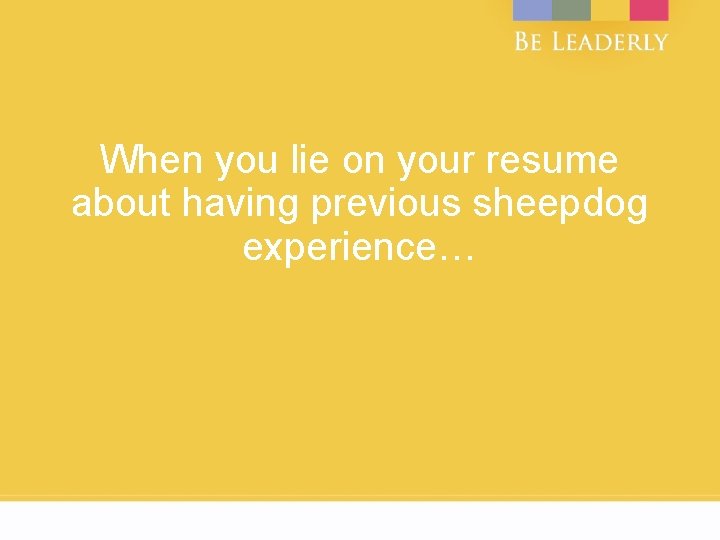 When you lie on your resume about having previous sheepdog experience… 