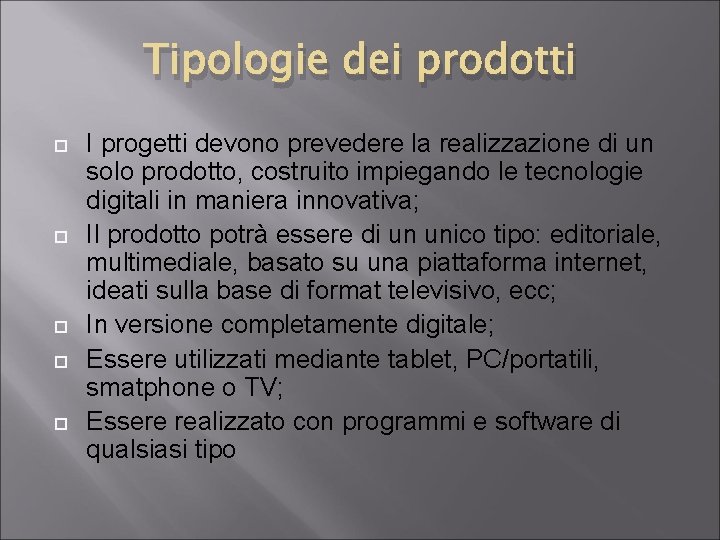 Tipologie dei prodotti I progetti devono prevedere la realizzazione di un solo prodotto, costruito