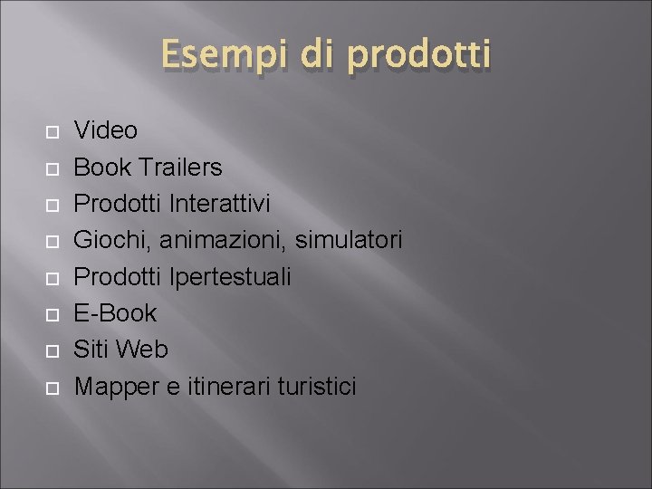 Esempi di prodotti Video Book Trailers Prodotti Interattivi Giochi, animazioni, simulatori Prodotti Ipertestuali E-Book