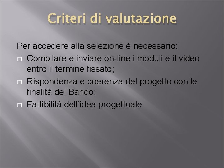 Criteri di valutazione Per accedere alla selezione è necessario: Compilare e inviare on-line i