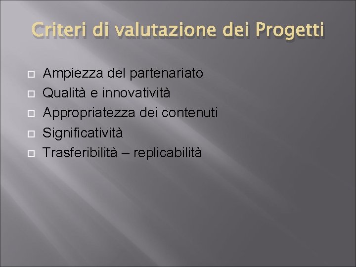 Criteri di valutazione dei Progetti Ampiezza del partenariato Qualità e innovatività Appropriatezza dei contenuti
