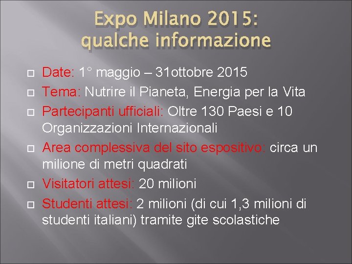 Expo Milano 2015: qualche informazione Date: 1° maggio – 31 ottobre 2015 Tema: Nutrire