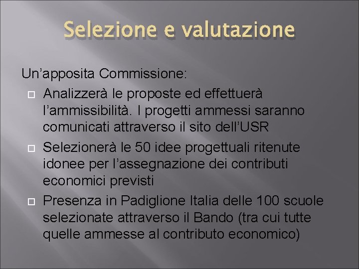 Selezione e valutazione Un’apposita Commissione: Analizzerà le proposte ed effettuerà l’ammissibilità. I progetti ammessi